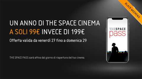 The Space Pass per il Black Friday costa la metà: al cinema nel 2021 a 99 euro invece di 199