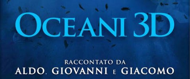 Aldo, Giovanni e Giacomo presentano Oceani 3D