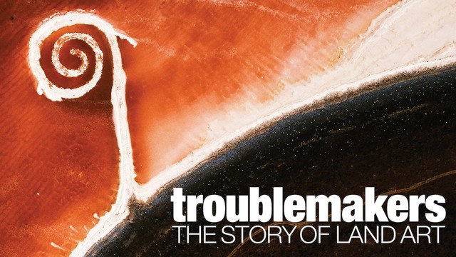 Troublemakers - The Story of Land Art