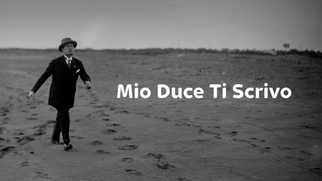 Mio Duce ti scrivo