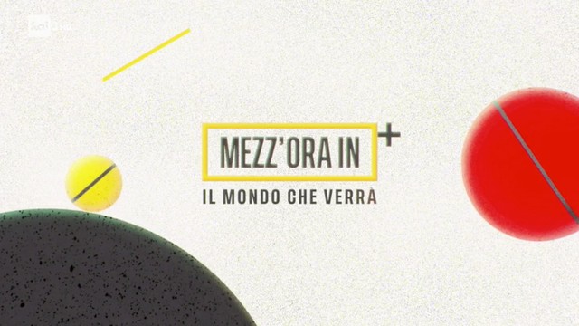 1/2 h in più - Il mondo che verrà