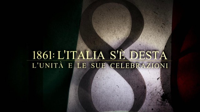 1861: L'Italia s'é desta. L'Unità e le sue celebrazioni