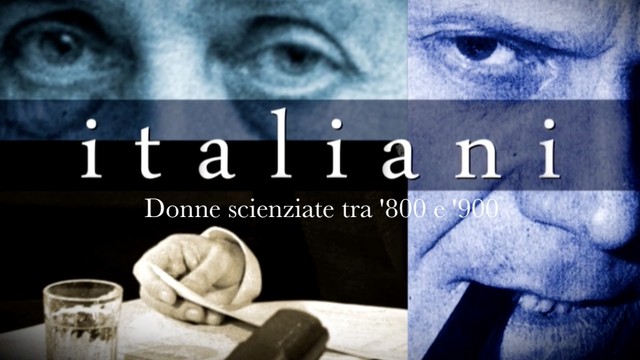 Italiani - Donne scienziate tra '800 e '900