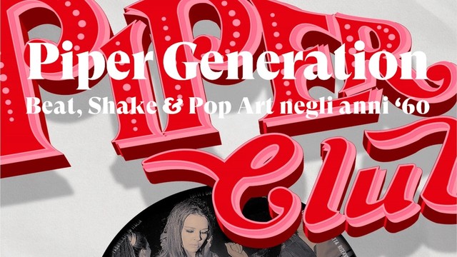 Piper Generation - Beat, shake & pop art negli anni Sessanta
