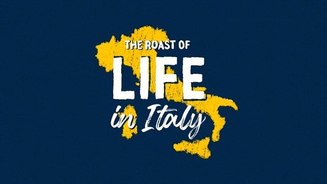 The Roast of Life in Italy