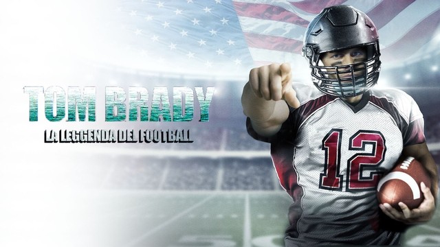 Tom Brady - La leggenda del football
