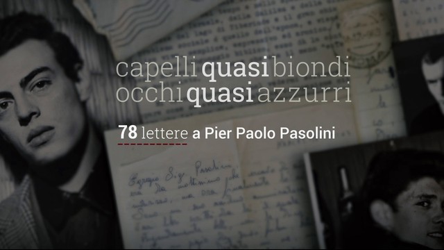 Capelli quasi biondi, occhi quasi azzurri - 78 lettere a Pier Paolo Pasolini