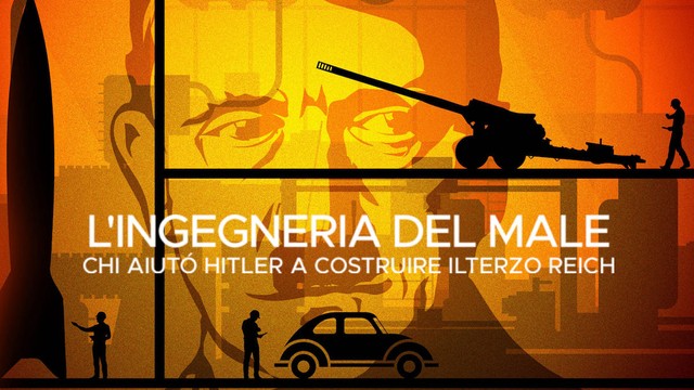 L'ingegneria del male - Chi aiutò Hitler a costruire il Terzo Reich
