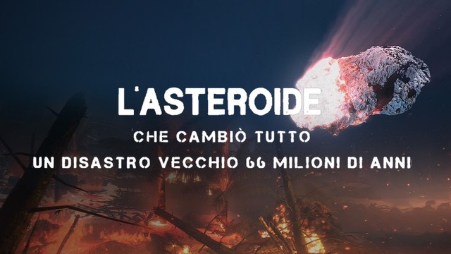 L'asteroide che cambiò tutto - Un disastro vecchio 66 milioni di anni