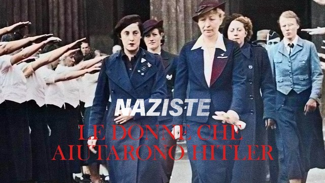 Naziste - Le donne che aiutarono Hitler