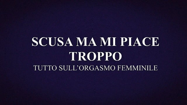 Scusa ma mi piace troppo: Tutto sull'orgasmo femminile