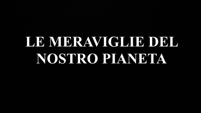 Le meraviglie del nostro pianeta