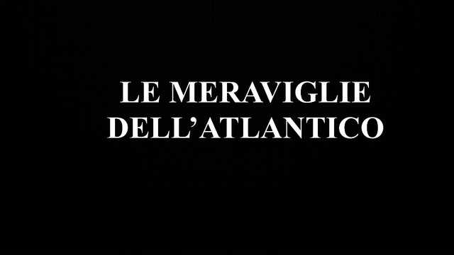 Le meraviglie dell'Atlantico