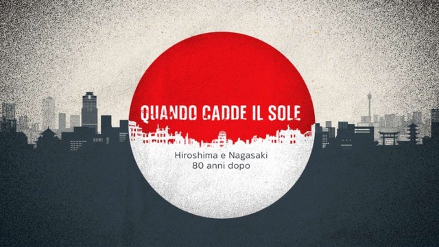 Quando cadde il sole - Hiroshima e Nagasaki 80 anni dopo