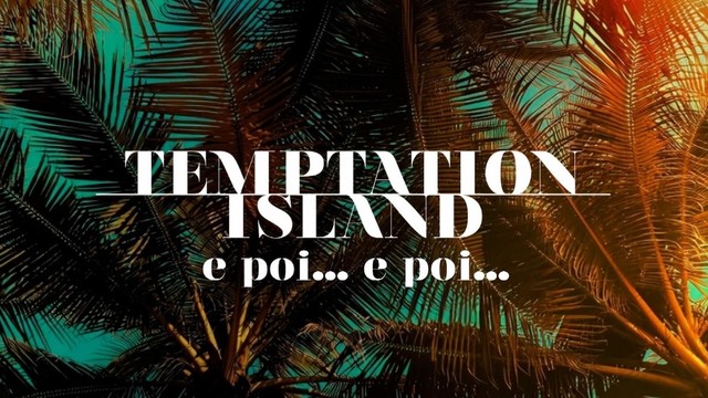Temptation Island e poi..e poi..