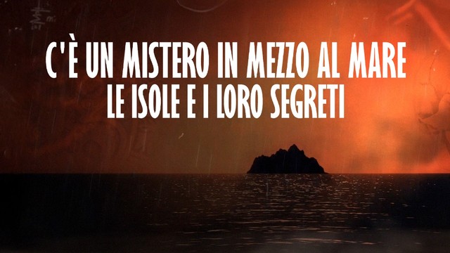 C'è un mistero in mezzo al mare - Le isole e i loro segreti