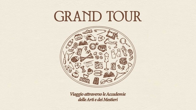 Grand Tour - Viaggio attraverso le Accademie delle Arti e dei Mestieri