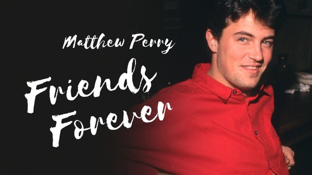 Matthew Perry - Friends forever